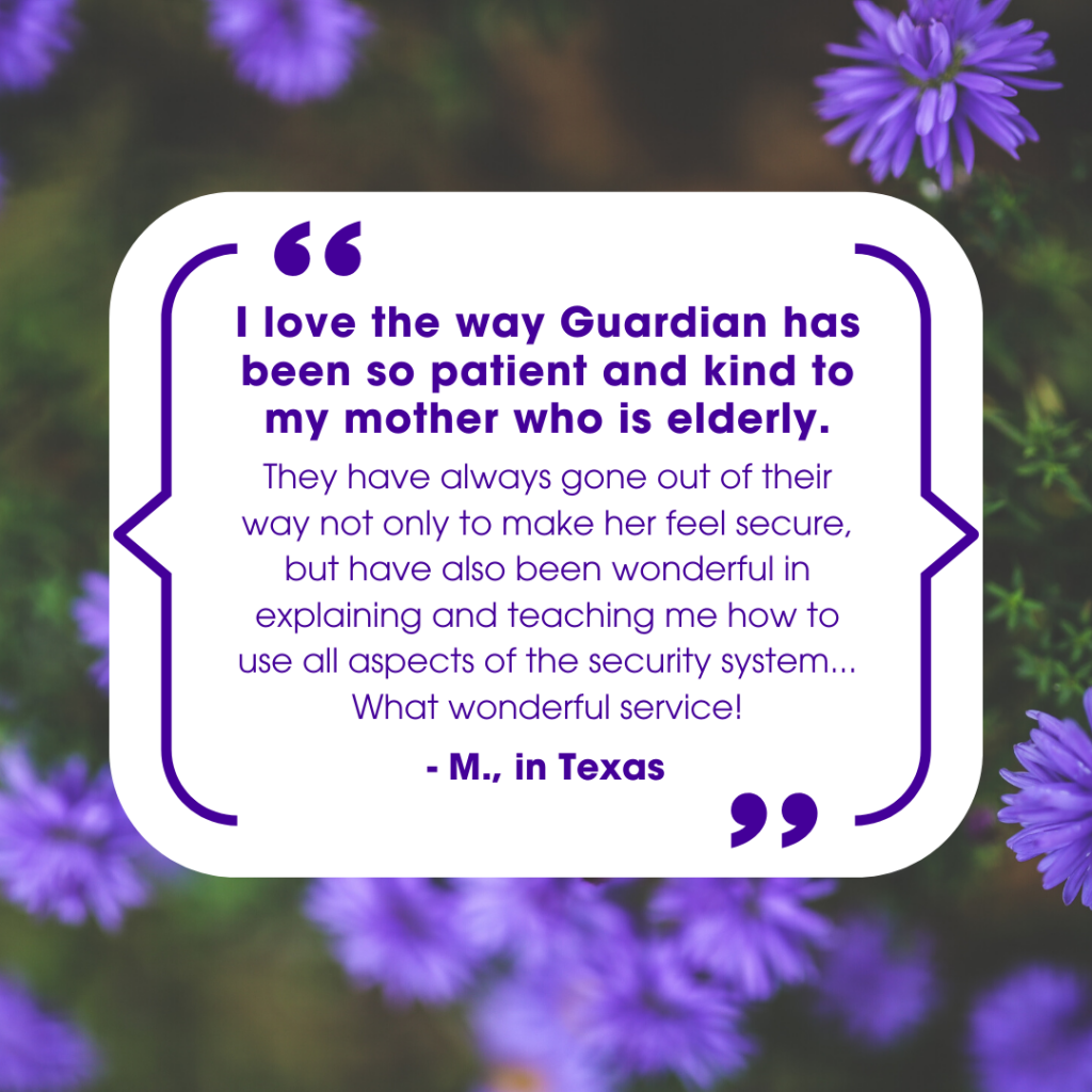Guardian Protection customer testimonial that reads, "I love the way Guardian has been so patient and kind to my mother who is elderly."